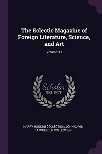9781377967837: The Eclectic Magazine of Foreign Literature, Science, and Art; Volume 30