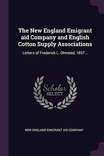 Beispielbild fr The New England Emigrant aid Company and English Cotton Supply Associations: Letters of Frederick L. Olmsted, 1857 . zum Verkauf von ThriftBooks-Atlanta