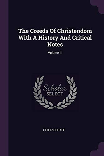 9781377978758: The Creeds Of Christendom With A History And Critical Notes; Volume III