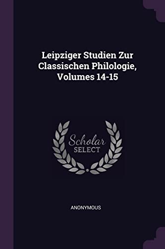 9781377981215: Leipziger Studien Zur Classischen Philologie, Volumes 14-15