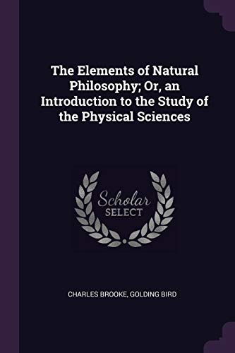 9781377981369: The Elements of Natural Philosophy; Or, an Introduction to the Study of the Physical Sciences