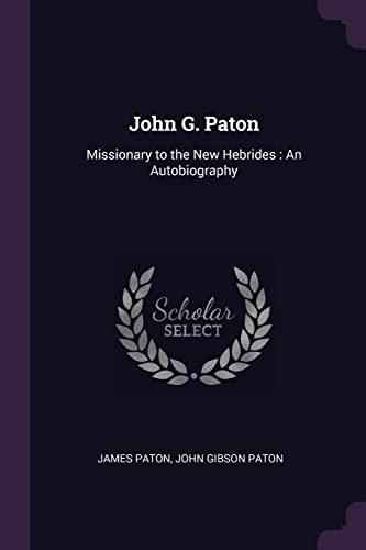 9781377984575: John G. Paton: Missionary to the New Hebrides: An Autobiography