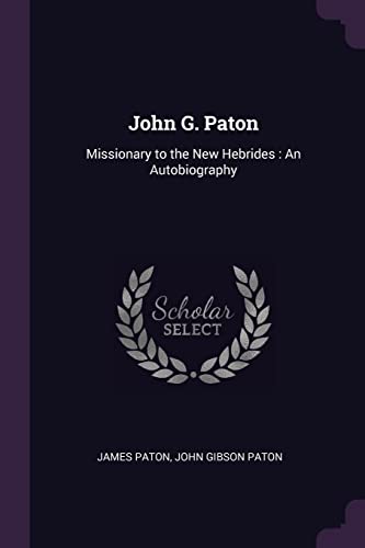 9781377984575: JOHN G PATON: Missionary to the New Hebrides: An Autobiography