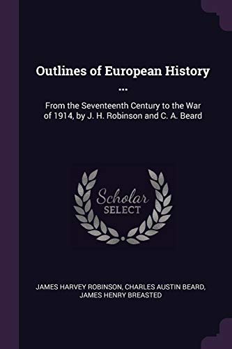 Stock image for Outlines of European History .: From the Seventeenth Century to the War of 1914, by J. H. Robinson and C. A. Beard for sale by ALLBOOKS1
