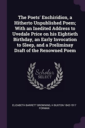 Stock image for The Poets' Enchiridion, a Hitherto Unpublished Poem; With an Inedited Address to Uvedale Price on His Eightieth Birthday, an Early Invocation to Sleep, and a Preliminay Draft of the Renowned Poem (Paperback) for sale by Book Depository International