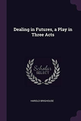 Beispielbild fr Dealing in Futures, a Play in Three Acts zum Verkauf von Buchpark