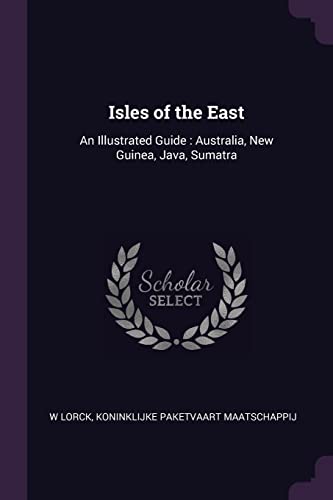 9781378057209: Isles of the East: An Illustrated Guide : Australia, New Guinea, Java, Sumatra