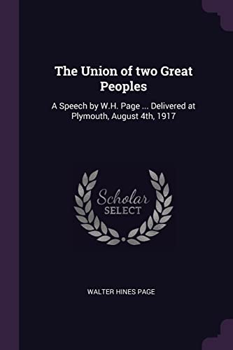 9781378064566: The Union of two Great Peoples: A Speech by W.H. Page ... Delivered at Plymouth, August 4th, 1917