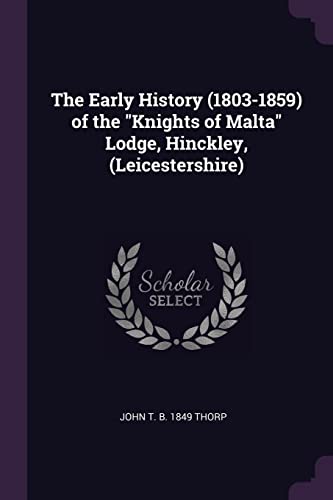 Beispielbild fr The Early History (1803-1859) of the "Knights of Malta" Lodge, Hinckley, (Leicestershire) zum Verkauf von ALLBOOKS1