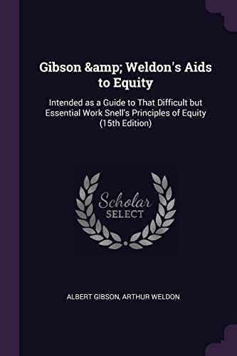 9781378075555: Gibson & Weldon's Aids to Equity: Intended as a Guide to That Difficult but Essential Work Snell's Principles of Equity (15th Edition)