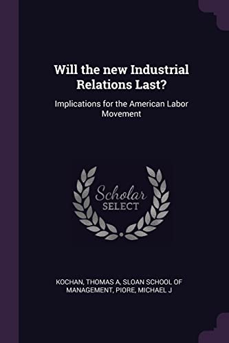 9781378087091: Will the new Industrial Relations Last?: Implications for the American Labor Movement