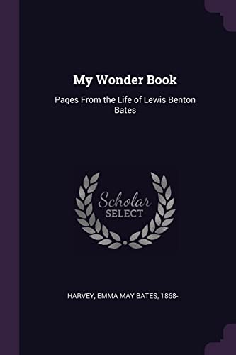 9781378091555: My Wonder Book: Pages From the Life of Lewis Benton Bates