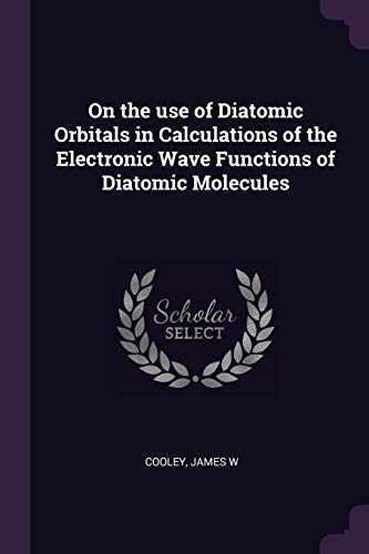 9781378114476: On the use of Diatomic Orbitals in Calculations of the Electronic Wave Functions of Diatomic Molecules