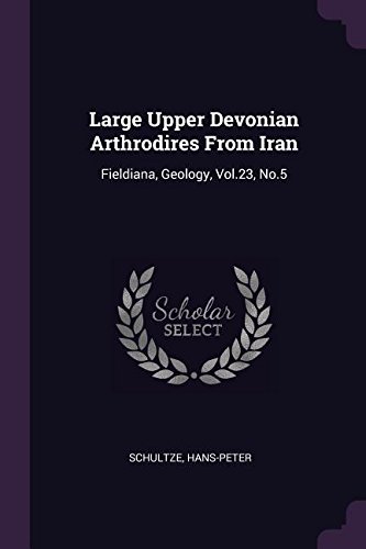 9781378116692: Large Upper Devonian Arthrodires From Iran: Fieldiana, Geology, Vol.23, No.5