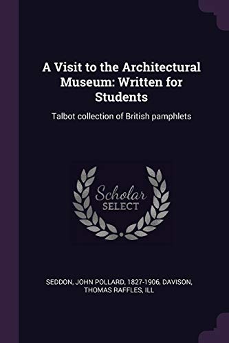 Stock image for A Visit to the Architectural Museum: Written for Students: Talbot collection of British pamphlets for sale by ALLBOOKS1