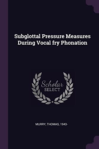 Stock image for Subglottal Pressure Measures During Vocal fry Phonation for sale by Majestic Books