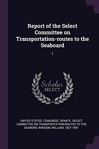 9781378222188: Report of the Select Committee on Transportation-routes to the Seaboard: 1