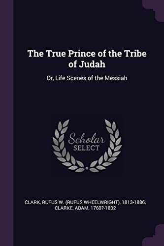 9781378238530: The True Prince of the Tribe of Judah: Or, Life Scenes of the Messiah