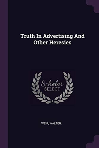 9781378239674: Truth In Advertising And Other Heresies