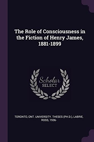 Stock image for The Role of Consciousness in the Fiction of Henry James, 1881-1899 for sale by ALLBOOKS1