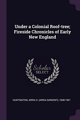 9781378244609: Under a Colonial Roof-tree; Fireside Chronicles of Early New England