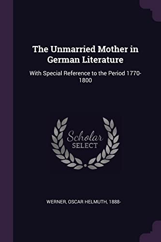 9781378251461: The Unmarried Mother in German Literature: With Special Reference to the Period 1770-1800