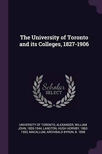 Stock image for The University of Toronto and its Colleges, 1827-1906 for sale by Reuseabook