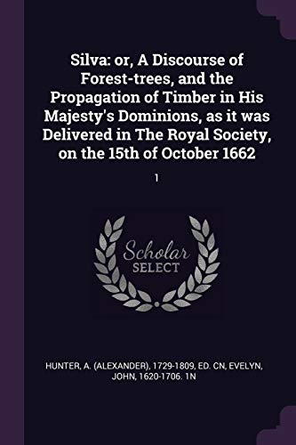 9781378280386: Silva: or, A Discourse of Forest-trees, and the Propagation of Timber in His Majesty's Dominions, as it was Delivered in The Royal Society, on the 15th of October 1662: 1