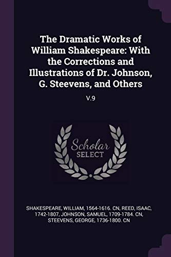 9781378283530: The Dramatic Works of William Shakespeare: With the Corrections and Illustrations of Dr. Johnson, G. Steevens, and Others: V.9