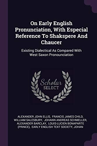 9781378316054: On Early English Pronunciation, With Especial Reference To Shakspere And Chaucer: Existing Dialectical As Compared With West Saxon Pronounciation