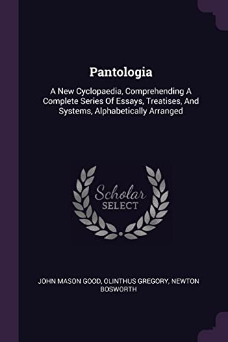 9781378321034: Pantologia: A New Cyclopaedia, Comprehending A Complete Series Of Essays, Treatises, And Systems, Alphabetically Arranged