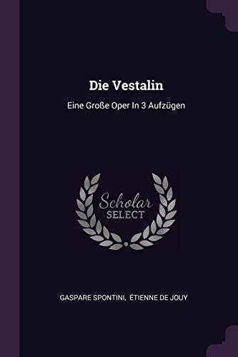 9781378332276: Die Vestalin: Eine Groe Oper In 3 Aufzgen