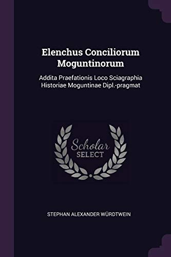 9781378337158: Elenchus Conciliorum Moguntinorum: Addita Praefationis Loco Sciagraphia Historiae Moguntinae Dipl.-pragmat
