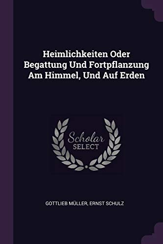 9781378346600: Heimlichkeiten Oder Begattung Und Fortpflanzung Am Himmel, Und Auf Erden