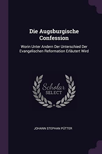 9781378357125: Die Augsburgische Confession: Worin Unter Andern Der Unterschied Der Evangelischen Reformation Erlutert Wird
