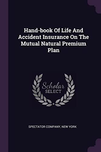 Beispielbild fr Hand-book Of Life And Accident Insurance On The Mutual Natural Premium Plan zum Verkauf von Buchpark