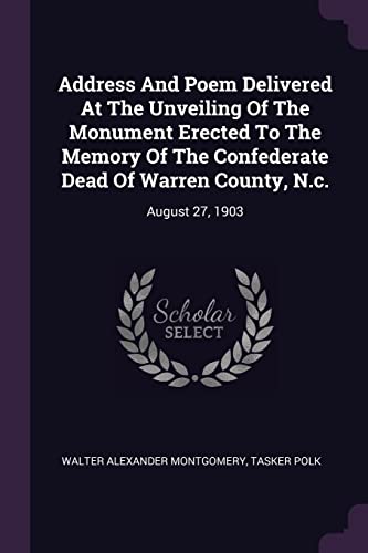 9781378363430: Address And Poem Delivered At The Unveiling Of The Monument Erected To The Memory Of The Confederate Dead Of Warren County, N.c.: August 27, 1903