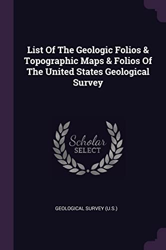 9781378393055: List Of The Geologic Folios & Topographic Maps & Folios Of The United States Geological Survey