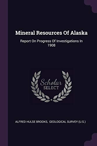 Imagen de archivo de Mineral Resources Of Alaska: Report On Progress Of Investigations In 1908 a la venta por ThriftBooks-Dallas