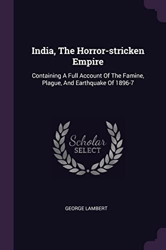 9781378446324: India, The Horror-stricken Empire: Containing A Full Account Of The Famine, Plague, And Earthquake Of 1896-7