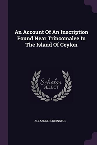 9781378449134: An Account Of An Inscription Found Near Trincomalee In The Island Of Ceylon