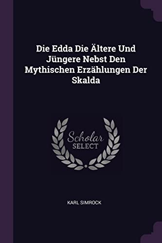 9781378458525: Die Edda Die ltere Und Jngere Nebst Den Mythischen Erzhlungen Der Skalda