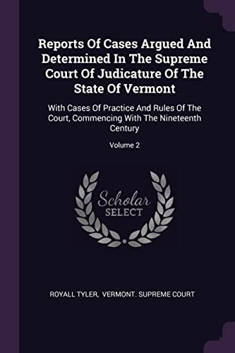 9781378464410: Reports Of Cases Argued And Determined In The Supreme Court Of Judicature Of The State Of Vermont: With Cases Of Practice And Rules Of The Court, Commencing With The Nineteenth Century; Volume 2