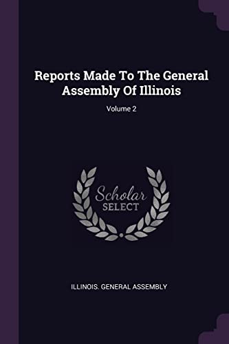 9781378470756: Reports Made To The General Assembly Of Illinois; Volume 2
