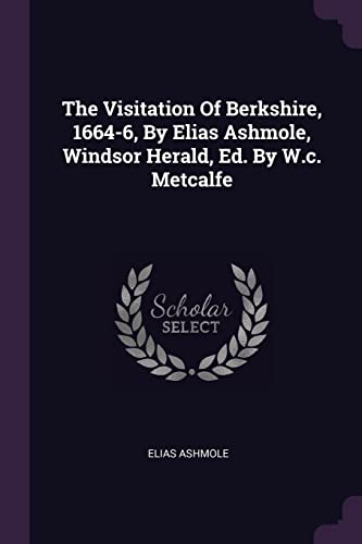 9781378492796: The Visitation Of Berkshire, 1664-6, By Elias Ashmole, Windsor Herald, Ed. By W.c. Metcalfe
