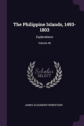 9781378499122: The Philippine Islands, 1493-1803: Explorations; Volume 48