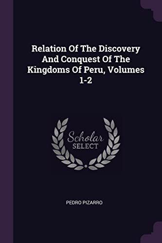 Imagen de archivo de Relation Of The Discovery And Conquest Of The Kingdoms Of Peru, Volumes 1-2 a la venta por ThriftBooks-Atlanta