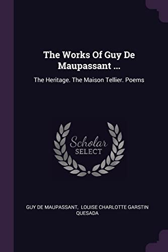 9781378500101: The Works Of Guy De Maupassant ...: The Heritage. The Maison Tellier. Poems