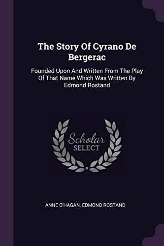 Stock image for The Story Of Cyrano De Bergerac: Founded Upon And Written From The Play Of That Name Which Was Written By Edmond Rostand for sale by Reuseabook