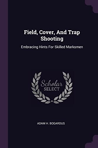 Stock image for Field, Cover, And Trap Shooting: Embracing Hints For Skilled Marksmen for sale by Reuseabook